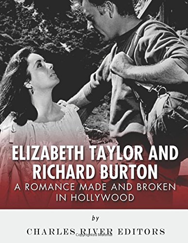 Elizabeth Taylor and Richard Burton: A Romance Made and Broken in Hollywood