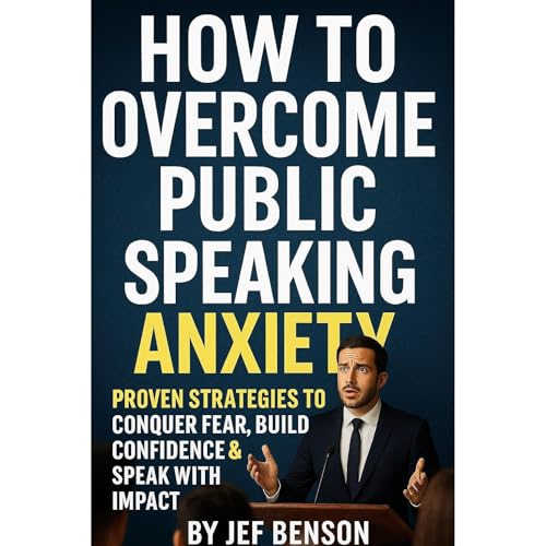 HOW TO OVERCOME PUBLIC SPEAKING ANXIETY Audiolibro Por Jef Benson arte de portada