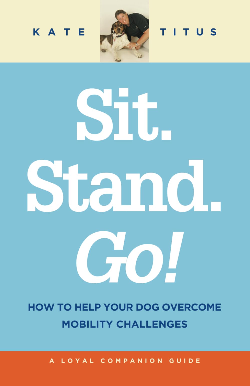 Sit. Stand. Go!: How to Help Your Dog Overcome Mobility Challenges (Loyal Companion Guide)