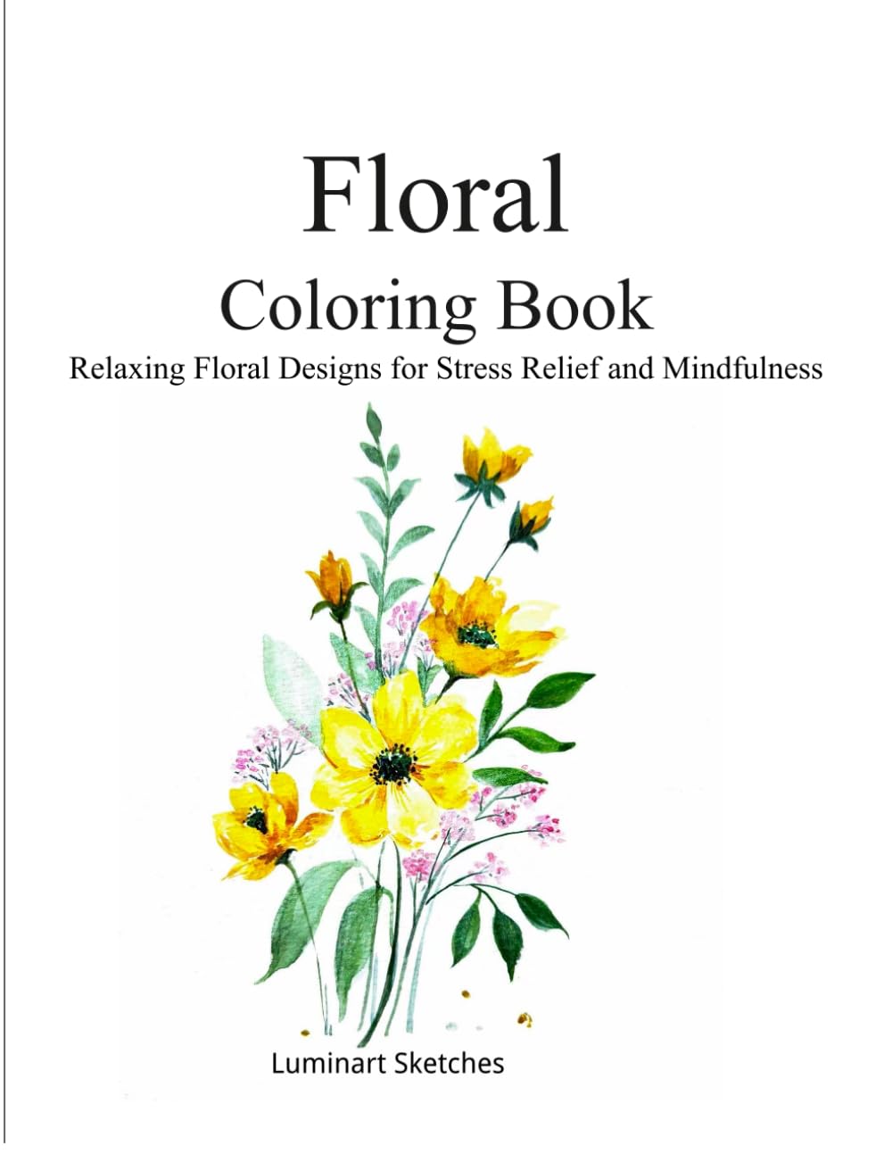 Flower Coloring Book: Relaxing Floral Designs for Stress Relief and Mindfulness