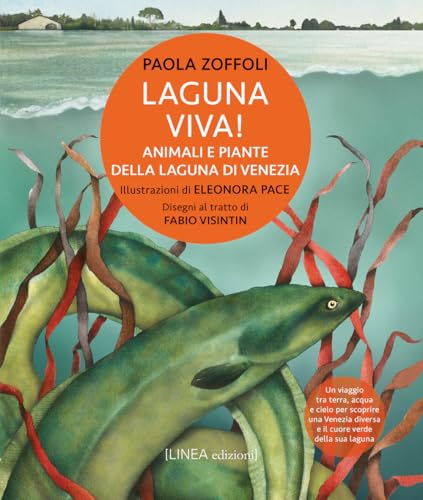 Laguna viva! Animali, piante e habitat della Laguna di Venezia. Ediz. illustrata