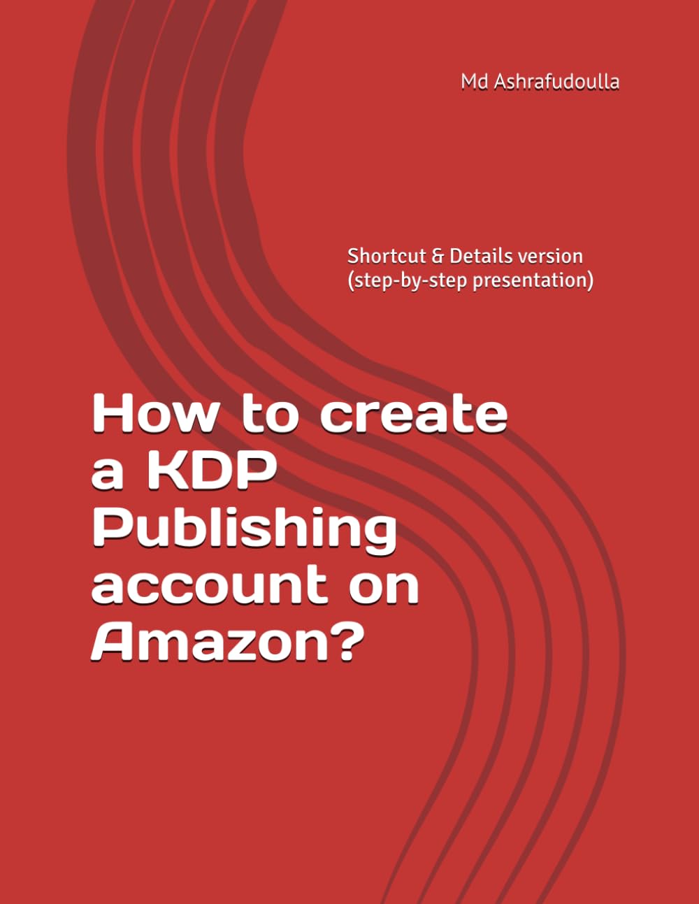 How to create a KDP Publishing account on Amazon?: Shortcut & Details version (step-by-step presentation)