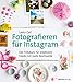 Produktbild Fotografieren für Instagram: Der Fotokurs für kreativere Feeds mit mehr Reichweite