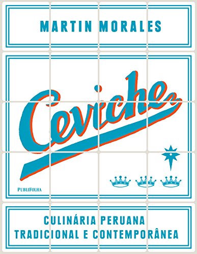 Ceviche. Culinária Peruana Tradicional e Contemporânea