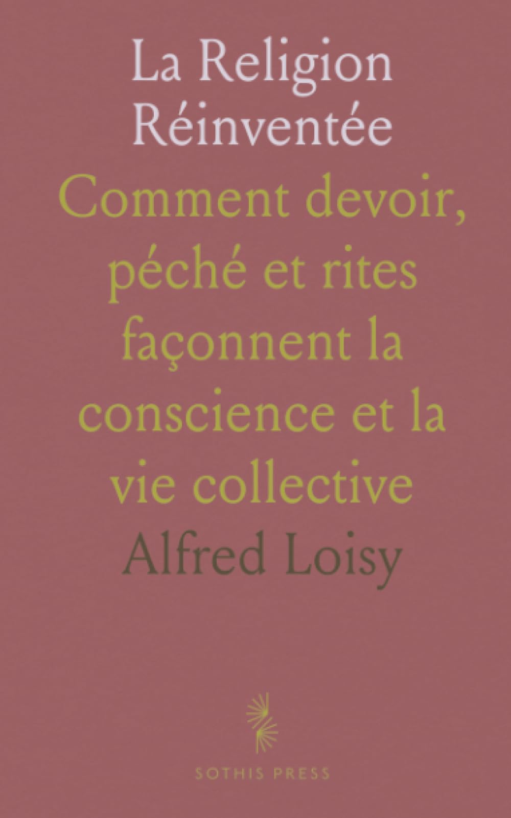 La Religion Réinventée: Comment devoir, péché et rites façonnent la conscience et la vie collective