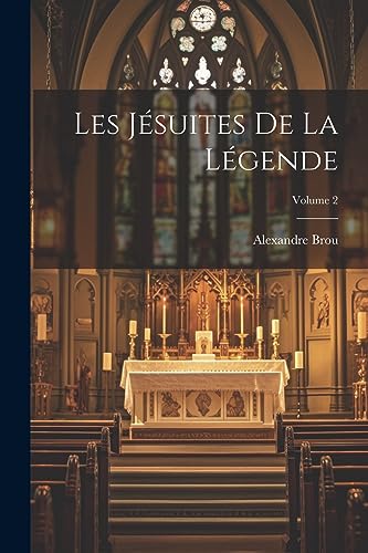 Les Jésuites De La Légende; Volume 2 (French Edition)