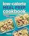 Low-Calorie Meal Prep Cookbook: 75 Recipes to Simplify Your Meals
