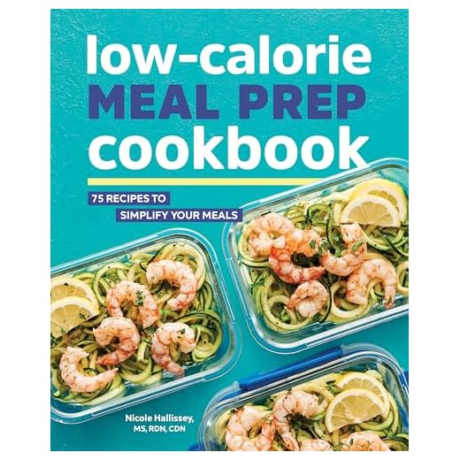 Low-Calorie Meal Prep Cookbook: 75 Recipes to Simplify Your Meals