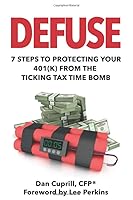 Defuse: 7 Steps to Protecting Your 401K from the Ticking Tax Time Bomb - Lee Perkins 1692105256 Book Cover