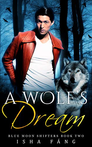 A Wolf S Dream Blue Moon Shifters Book 2 Kindle Edition By Fang Isha Literature Fiction Kindle Ebooks Amazon Com