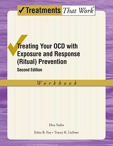 Treating Your OCD with Exposure and Response (Ritual) Prevention Therapy: Workbook (Treatments That Treating Your OCD with Exposure and Response (Ritual) Prevention Therapy: Workbook (Treatments That