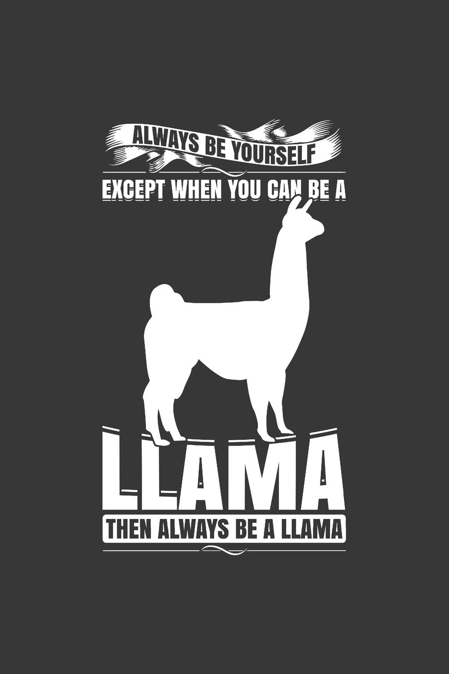 Always Be Yourself Except When You Can Be A Llama Then Always Be A Llama: Lined Writing Journal Blank Diary Pocket Travel Notebook Llamas Gift
