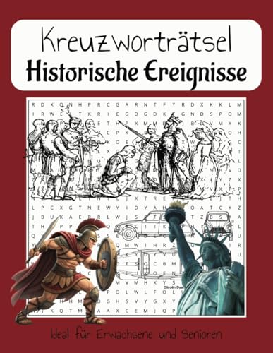 Kreuzworträtsel Geschichte: Spannendes Kreuzworträtsel Rätselbuch über Geschichte (Historische Ereignisse und prominente Persönlichkeiten)| Ideal für ... zum Lernen, für Spaß oder als Geschenk