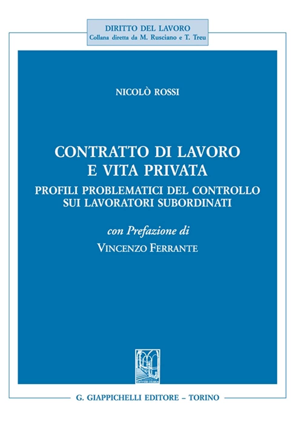 Contratto Di Lavoro E Vita Privata. Profili Problematici Del Controllo Sui Lavoratori Subordinati - 4