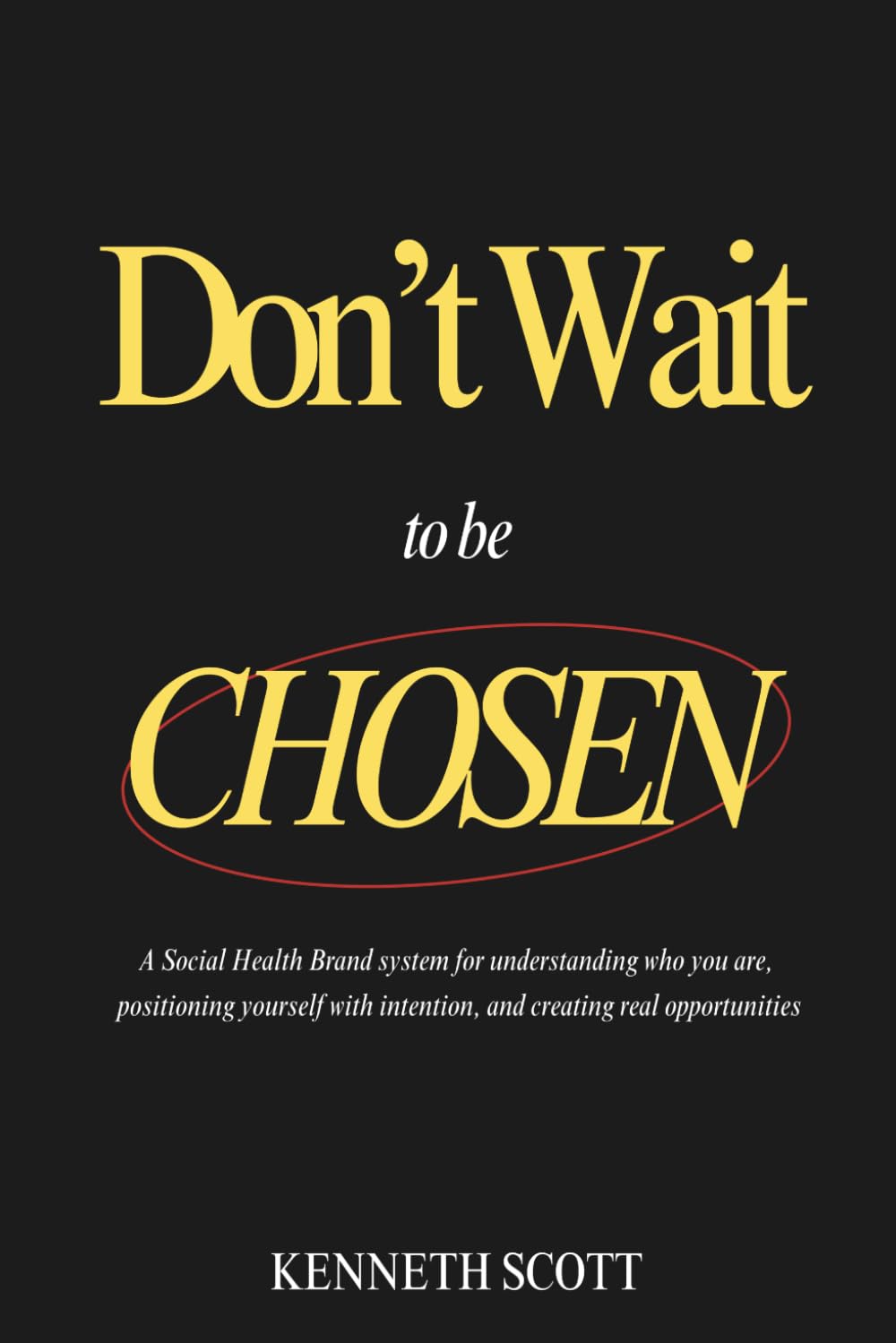 Don’t Wait to Be Chosen: A System for Turning Identity into Opportunity through the Social Health Brand