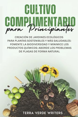 Cultivo Asociado para Principiantes: Crear Jardines Ecológicos para Plantas Más Sanas y Sosteni...