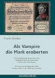 geldschein markierungsfarbe  Als Vampire die Mark eroberten: Eine faszinierende Reise durch die rätselhafte Welt der Banknoten in 80 kurzen Geschichten