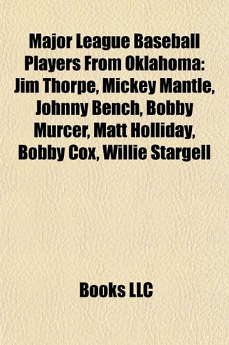 Major League Baseball Players from Oklahoma: Jim Thorpe, Mickey Mantle, Johnny Bench, Bobby Murcer, Matt Holliday, Bobby Cox, Willie Stargell