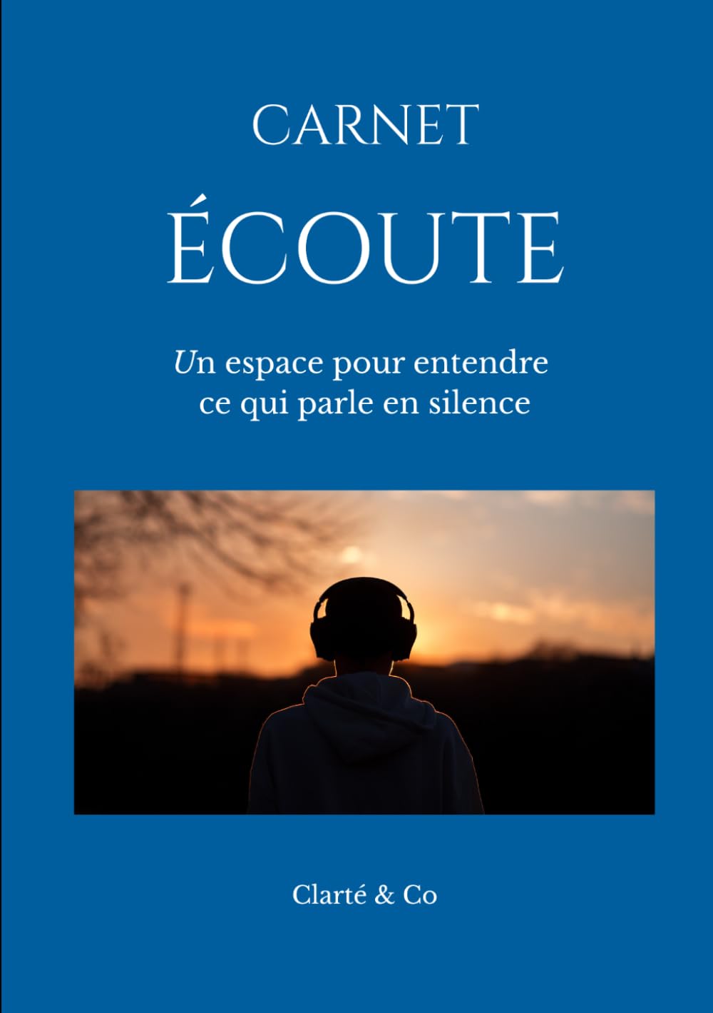 Carnet Écoute: Un espace pour entendre ce qui parle en silence (Carnets Clarté & Co)