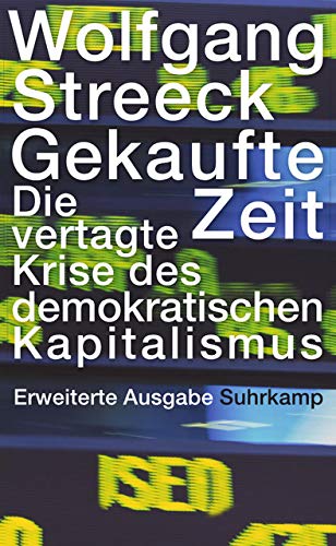 Gekaufte Zeit: Die vertagte Krise des demokratischen Kapitalismus (suhrkamp taschenbuch wissenschaft Gekaufte Zeit: Die vertagte Krise des demokratischen Kapitalismus (suhrkamp taschenbuch wissenschaft
