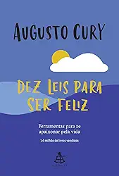 Dez leis para ser feliz: Ferramentas para se apaixonar pela vida