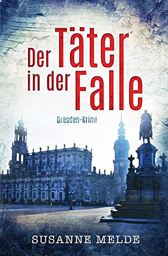 Der Täter in der Falle: Ein Dresden-Krimi
