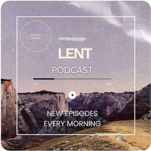 Lent Devotional Podcast - Episode 47