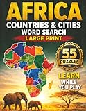 Africa Countries & Cities Word Search: Large Print Puzzle Book Featuring All 55 African Countries and Major Cities for Adults, Teens, and Geography Lovers (The African Word Search Collection)