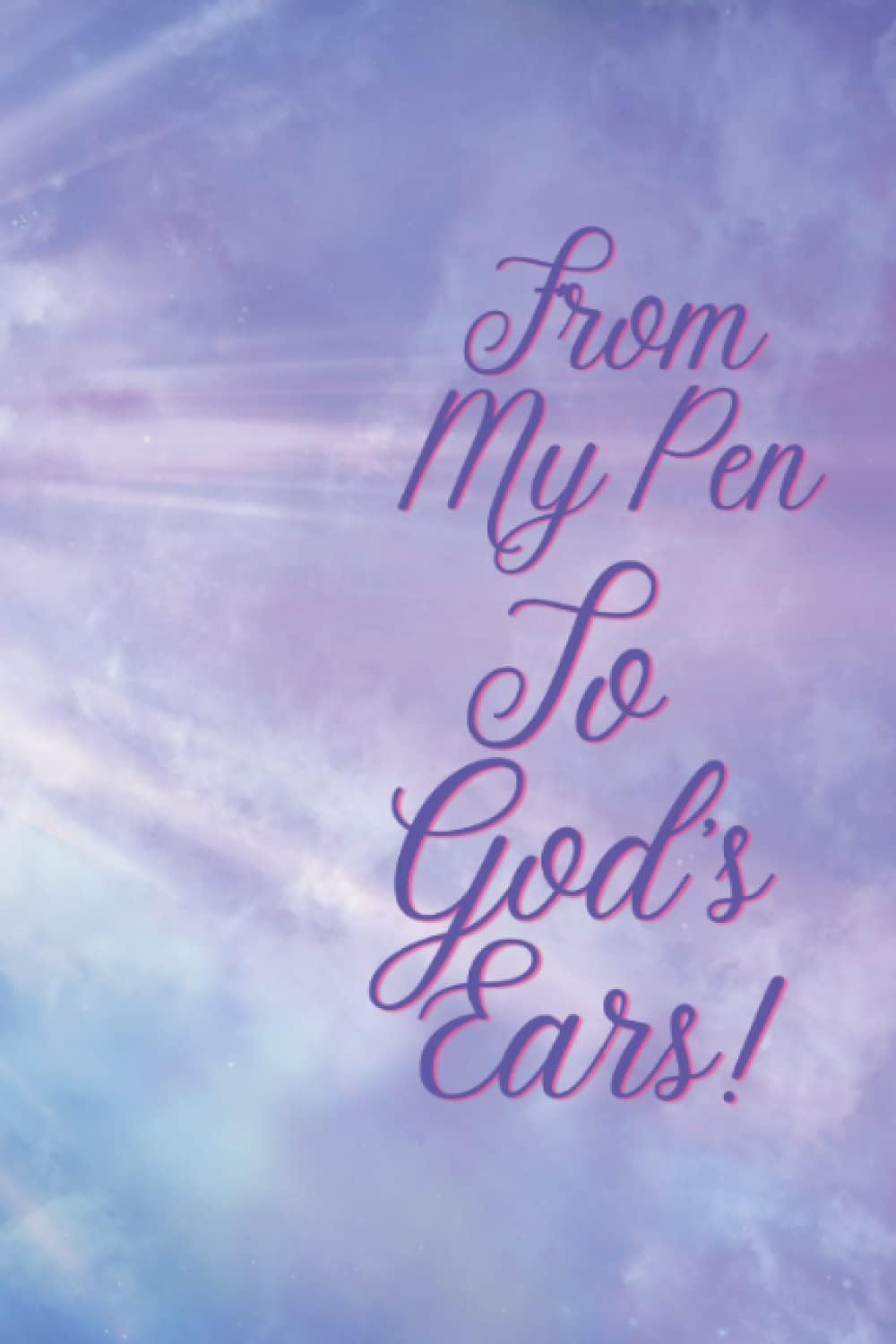 From My Pen to God's Ears: Daily Journal