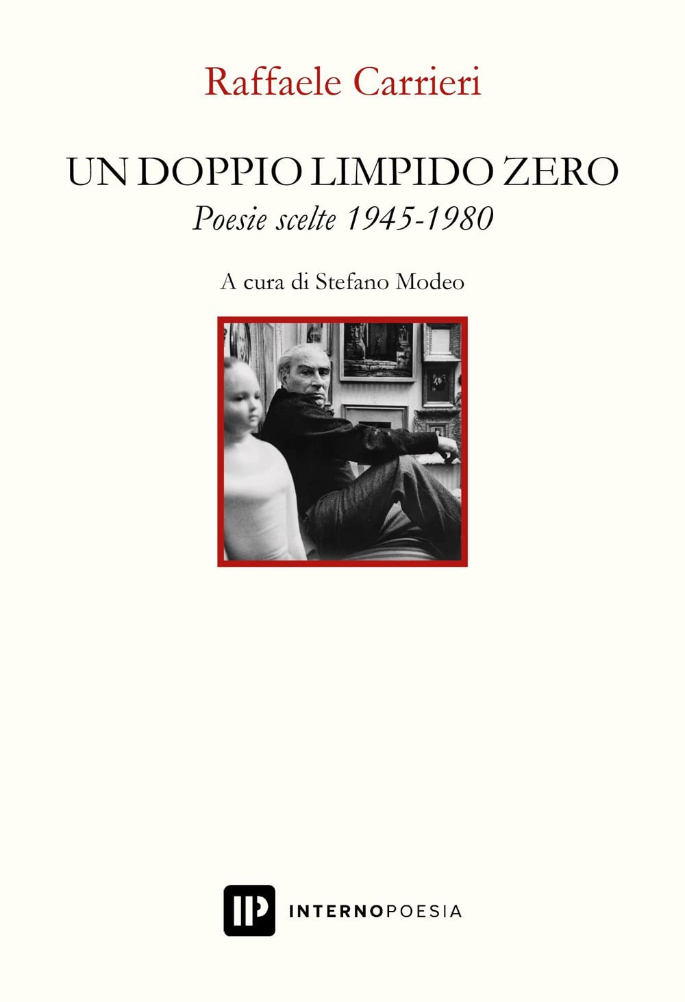 Un Doppio Limpido Zero. Poesie Scelte 1945-1980 - 4