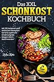 Das XXL Schonkost Kochbuch: Mit 150 leckeren und einfachen Rezepten für eine optimale Ernährung bei Magen-Darm-Beschwerden