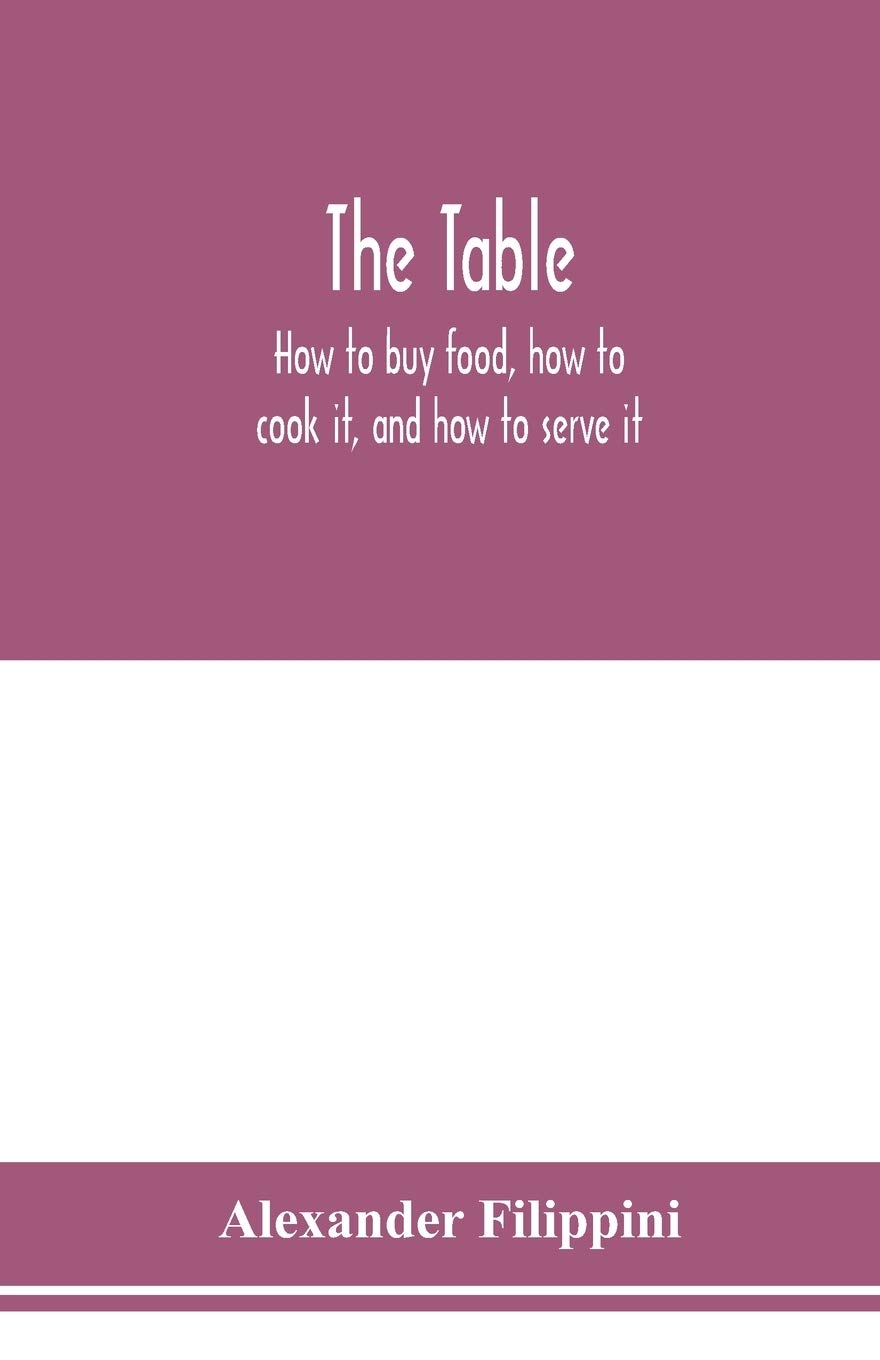 The table: how to buy food, how to cook it, and how to serve it
