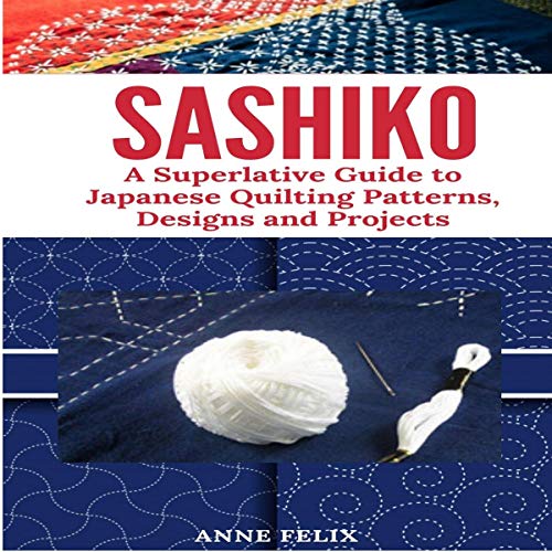 Sashiko A Superlative Guide to Japanese Quilting Patterns, Designs and
