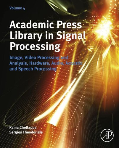 Academic Press Library in Signal Processing: Image, Video Processing and Analysis, Hardware, Audio, Acoustic and Speech Processing (Volume 4)