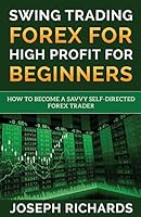 Swing Trading Forex for High Profit for Beginners: How to become a Savvy Self-Directed Forex Trader 1542550939 Book Cover