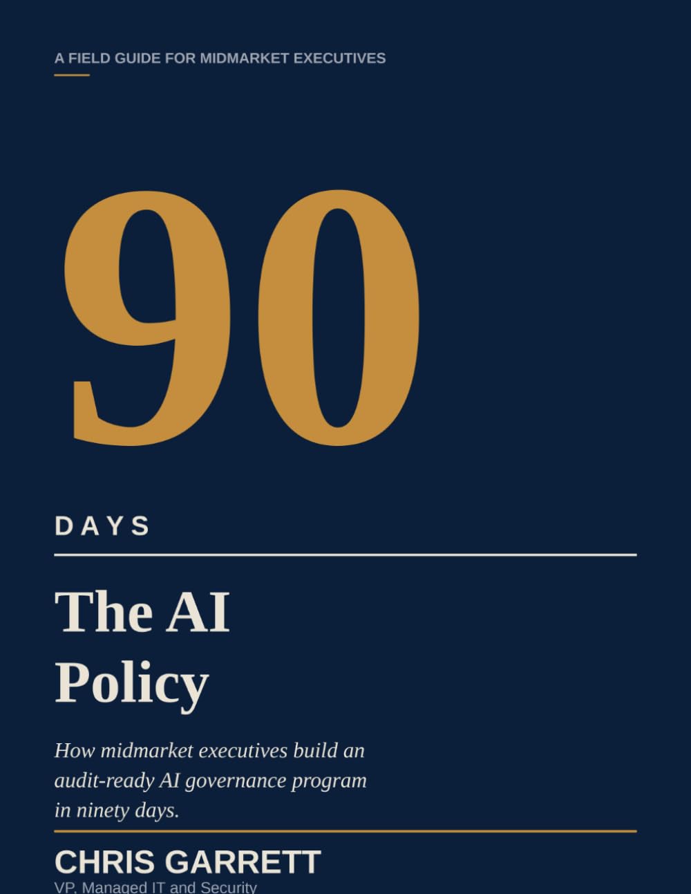 The 90 Day AI Policy: How Midmarket Executives Build an Audit-Ready AI Governance Program in Ninety Days