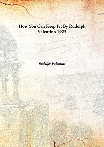 How You Can Keep Fit By Rudolph Valentino