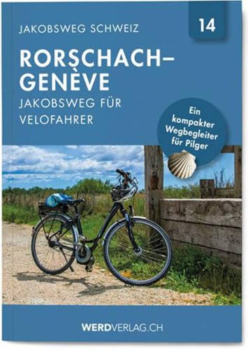 Jakobsweg Schweiz Band 14: Rorschach – Genève (Jakobsweg für Velofahrer) (Regionalführer Jakobsweg Schweiz)