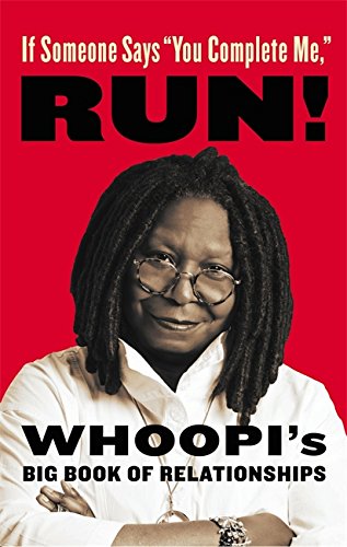 If Someone Says "You Complete Me," RUN!: Whoopi's Big Book of Relationships If Someone Says "You Complete Me," RUN!: Whoopi's Big Book of Relationships