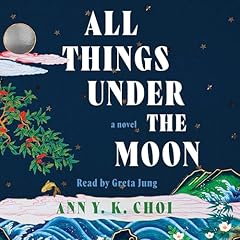 All Things Under the Moon Audiolibro Por Ann Y. K. Choi arte de portada