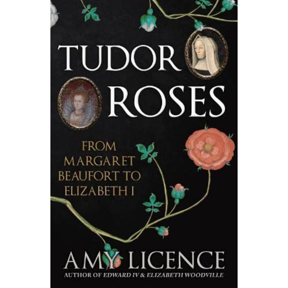 Tudor Roses : From Margaret Beaufort to Elizabeth I