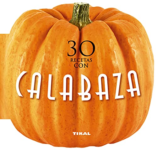 Tikal - 30 recetas con calabaza (Cocina con forma)
