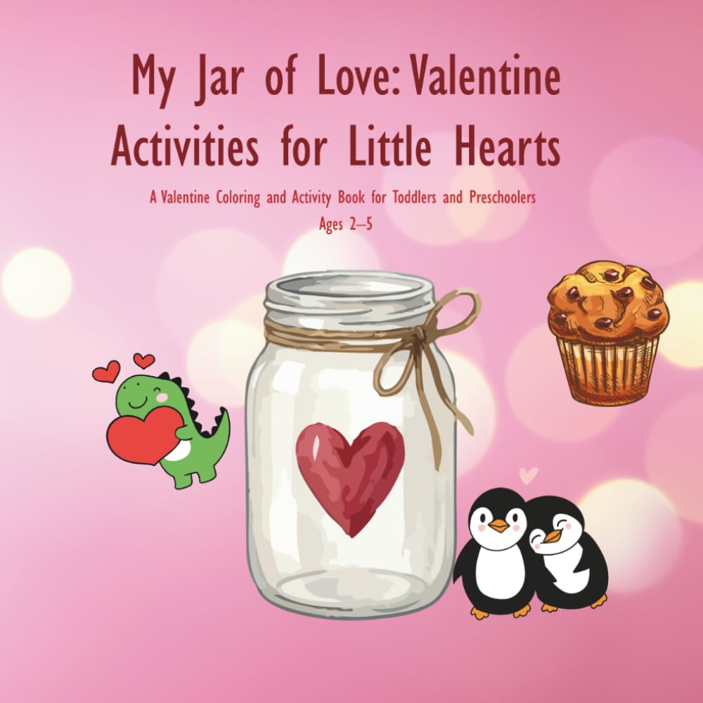 My Jar of Love: Valentine Activities for Little Hearts | A Valentine Coloring and Activity Book for Toddlers and Preschoolers Ages 2–5.
