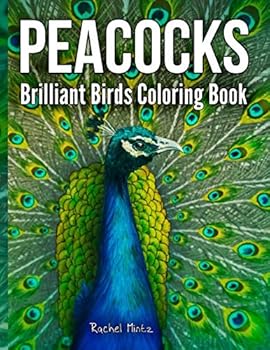 Paperback Peacocks - Brilliant Birds Coloring Book: Peacock's Train Feathers Patterns and Marvelous Courtship Tail Display to Color Book