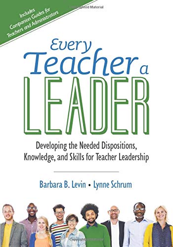 Every Teacher a Leader: Developing the Needed Dispositions, Knowledge, and Skills for Teacher Leader