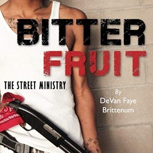 Bitter Fruit: The Street Ministry by Deborah Martin, Evelyn Martin Woods, York Martin, DeVan Brittenum episode artwork