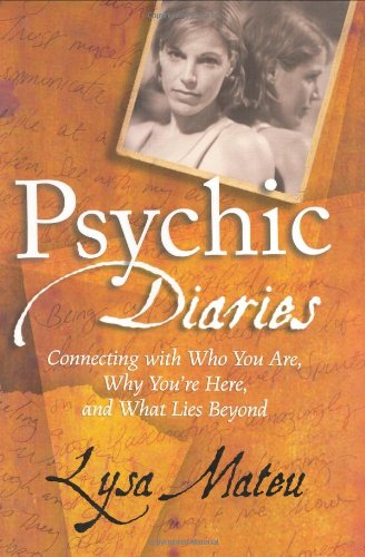 Psychic Diaries: Connecting with Who You Are, Why You're Here, and What Lies Beyond