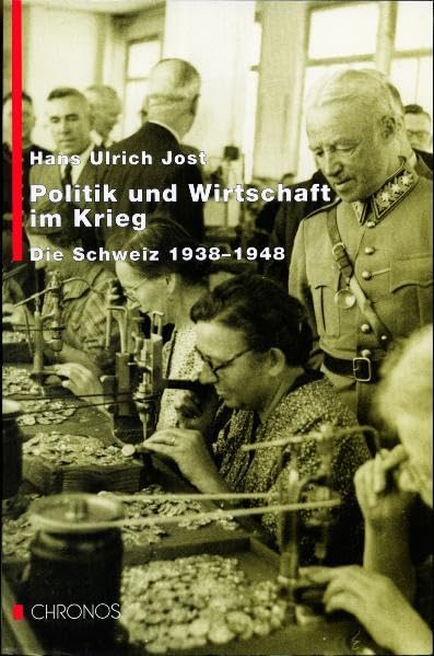 Politik und Wirtschaft im Krieg: Die Schweiz 1938-1948
