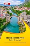 Bosnie-Herzégovine Guide De Voyage 2026: Découvrez des villes...