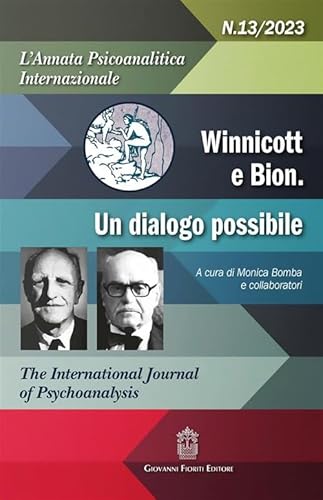 L'annata psicoanalitica internazionale. The international journal of psychoanalysis. Winnicott e Bion un disagio possibile (2023) (Vol. 13)
